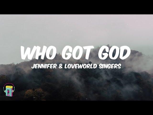 Jennifer & Loveworld Singers - Who Got God (lyrical video)