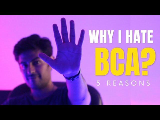 5 Reasons Why I Hate BCA | BCA in 2023