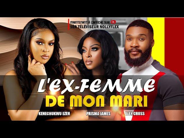 L'EX FEMME DE MON MARI || Alex Cross, Kenechukwu Ezeh et Prisma James