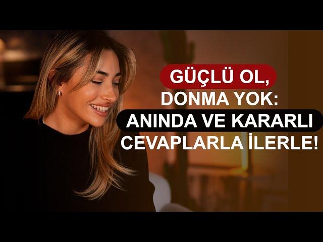 Güçlü Ol, Donma Yok: Anında ve Kararlı Cevaplarla İlerle!