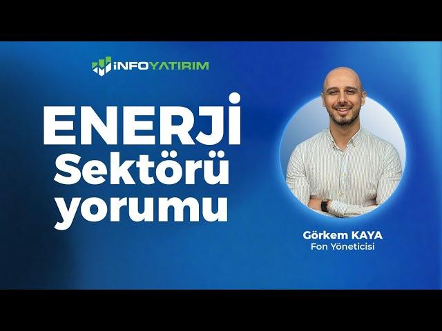 Görkem Kaya'dan ENERJİ Sektörü Yorumu "6 Ağustos 2024" | İnfo Yatırım