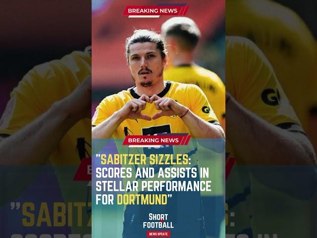 Sabitzer Sizzles: Scores and Assists in Stellar Performance for Dortmund#ShortsFootballNews