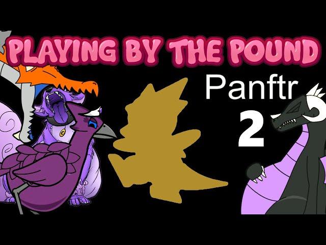 Playing by the Pound | Panftr (Part 2)