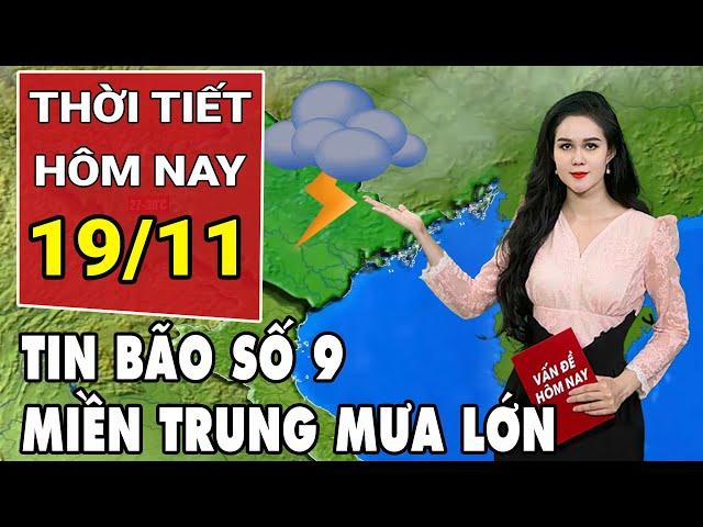 Dự báo thời tiết 19/11: Miền Trung sắp mưa lớn do ảnh hưởng bão số 9?