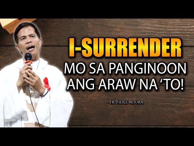 I-SURRENDER MO SA PANGINOON ANG ARAW NA 'TO || HOMILY || FATHER FIDEL ROURA