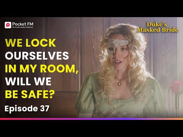 Ep 37 | I lock myself and my maid in my room, Will we be safe? | The Duke's Masked Bride