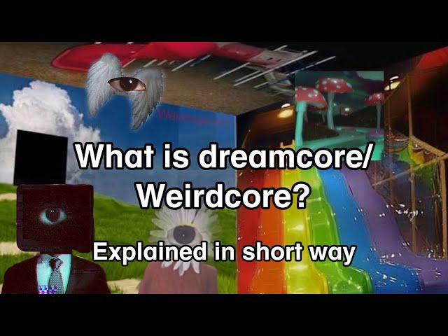 What is dreamcore/weirdcore? (Short explanation) by asadology