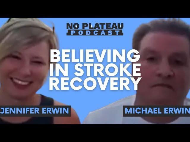 Believing in Stroke Recovery with Michael and Jennifer Erwin | No Plateau Podcast - Episode 7