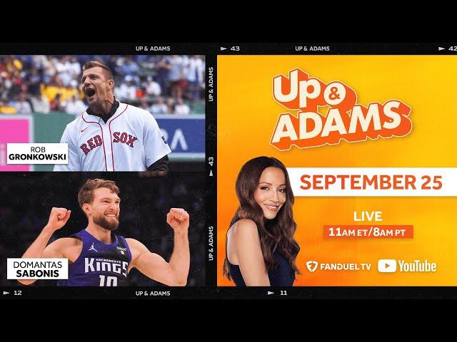 Up & Adams Show with Kay Adams LIVE! | Rob Gronkowsi and Domantas Sabonis | September 25, 2024