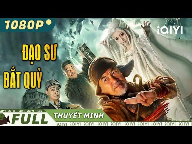 ĐẠO SƯ BẮT QUỶ | Siêu Phẩm Hành Động Chiếu Rạp Kịch Tính Đặc Sắc Nhất | iQIYI Movie Vietnam