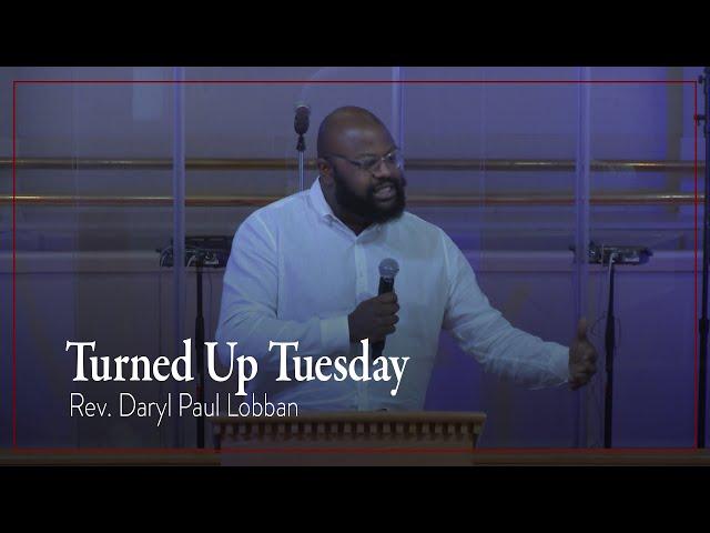 Rev. Daryl P. Lobban – "Turned Up Tuesday;" Aug. 21, 2022