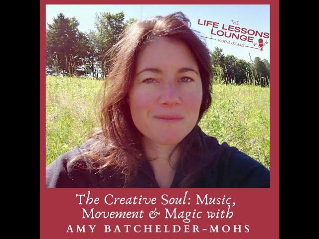 Ep.25 Amy Batchelder-Mohs: The Creative Soul: Music, Movement & Magic