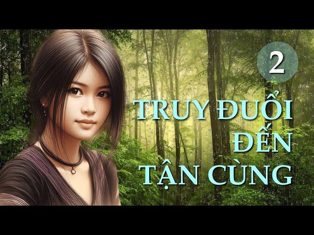 Truy đuổi đến tận cùng – Tập 2 | Truyện ngắn Sáng tác