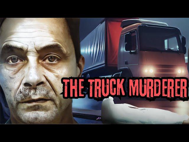 The Scary Story of the Truck Serial Killer: One of The Most Cold-Blooded Murderers!