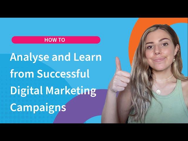 How to: Analyse and Learn from Successful Digital Marketing Campaigns