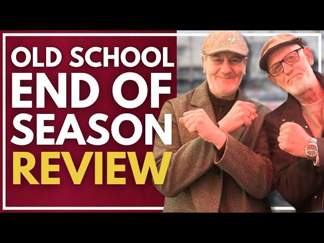 OLD SCHOOL END OF SEASON WEST HAM REVIEW | OLD SCHOOL HAMMERS
