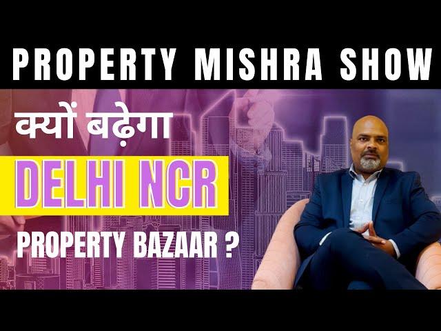 Important Milestones For Gaining Attraction In Delhi NCR Real Estate Market | Property Mishra Show