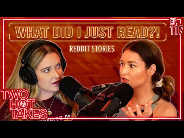 What Did I Just Read?! || Two Hot Takes Podcast || Reddit Stories