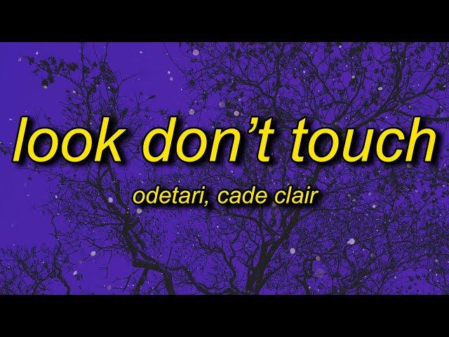 ODETARI - LOOK DON'T TOUCH (feat. cade clair) Lyrics