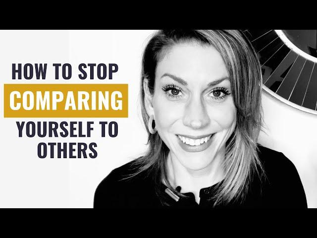 How to Stop Comparing Yourself to Others for GOOD: 3 Steps