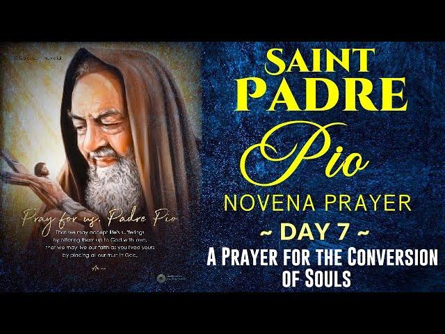 07 SEVENTH DAY SAINT PADRE PIO OF PIETRELCINA NOVENA PRAYER FOR THE COVBERSION OF SOULS