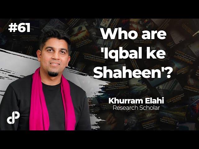 Who are 'Iqbal ke Shaheen'? feat Khurram Elahi, Research Scholar | Podcast #61