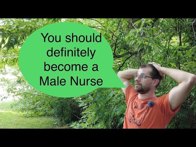 Lose the stigma and become a male nurse.