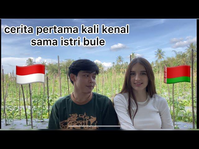 CERITA AWAL KENAL DAN KETEMU ISTRI BULE | PASANGAN JAWA TENGAH  INDONESIA DAN BELARUS