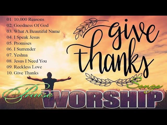 GIVE  THANKS - PRAISE AND WORSHIP SONGS - The Top 10 Worship Songs of 2022