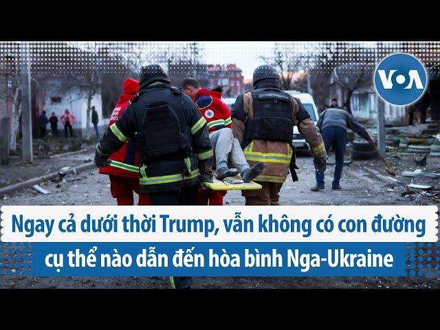 Ngay cả dưới thời Trump, vẫn không có con đường cụ thể nào dẫn đến hòa bình Nga-Ukraine | VOA