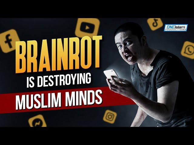 BRAIN ROT IS DESTROYING MUSLIM MINDS