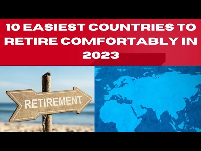 Top 10 Easiest Countries To Retire Comfortably In 2023