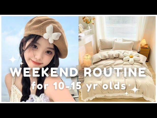 10-15 year olds weekend routine ~ step by step