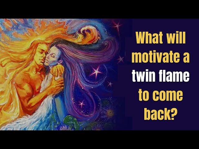 What will motivate a twin flame to come back?