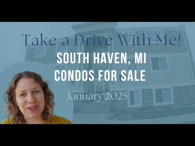 Drive With Me! South Haven Condos for Sale in South Haven, MI!  January 2025.