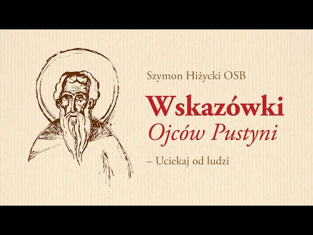 Wskazówki Ojców Pustyni (1) Uciekaj od ludzi