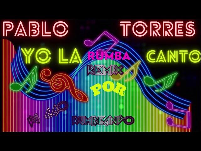 PABLO TORRES YO LA CANTO RUMBA REMIX POR DJ CAO RUMBEANDO 2021