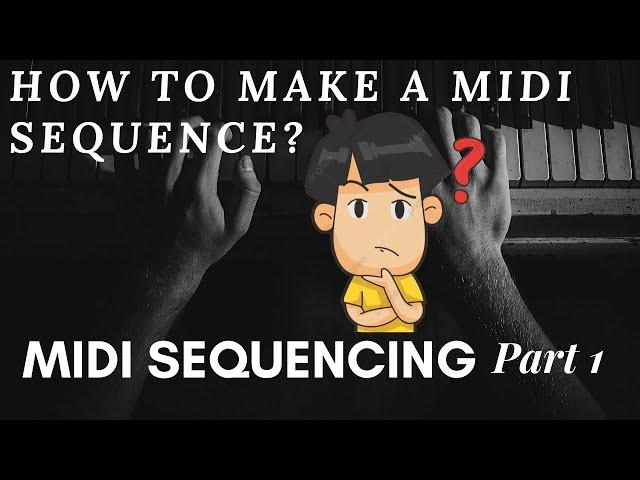 MIDI: HOW TO SEQUENCE A MIDI? PART 1 | Video Tutorial ,Tips & Tricks (2020)