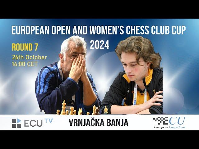 European Open and Women’s Chess Club Cup 2024 - Round 7 Live