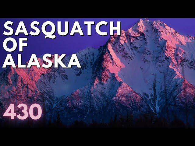 iNTO THE FRAY 430: Sasquatch of Alaska