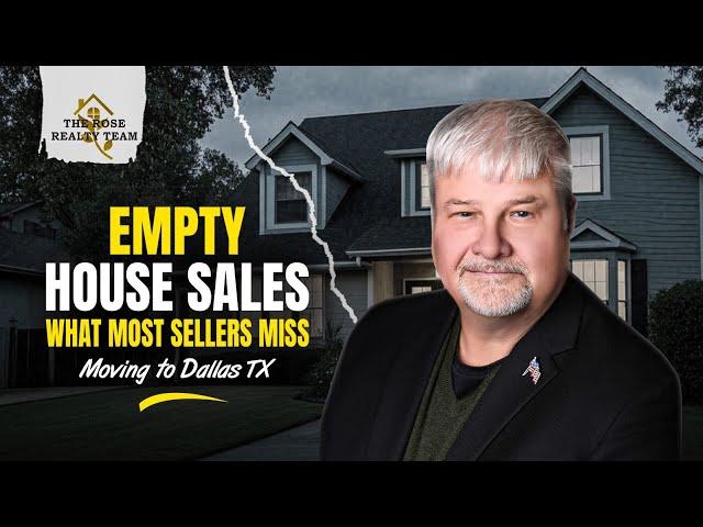 Empty House Sales: What Most Sellers Miss ! Moving to Dallas TX