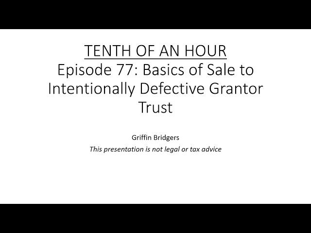 Tenth of an Hour, Episode 77: Basics of Sales to Intentionally Defective Grantor Trusts