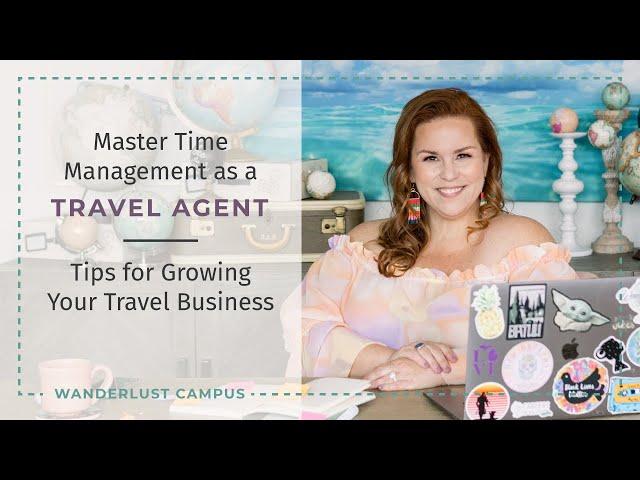 3 Tips for organizing your time as a new Travel Agent