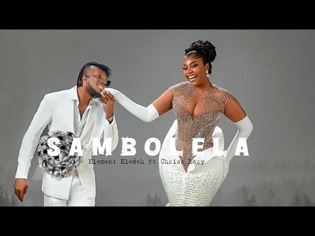 Chriss Eazy - SAMBOLELA Ft Element Eleéeh (Official Video 2024)