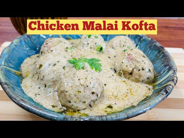 Chicken Malai Kofta | Chicken Malai Kofta White Gravy Creamy Rich Malai Kofte Recipe