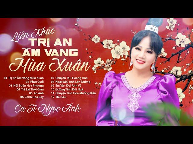 Liên Khúc TRỊ AN ÂM VANG MÙA XUÂN - Ca Sĩ Ngọc Ánh | Nhạc Xuân 2025 - Những Bài Hát Xưa Đặc Biệt