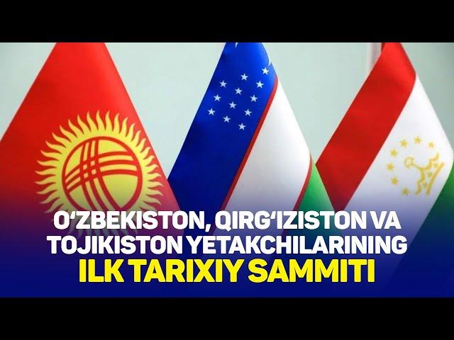 O‘zbekiston, Qirg‘iziston va Tojikiston yetakchilarining ilk tarixiy sammiti