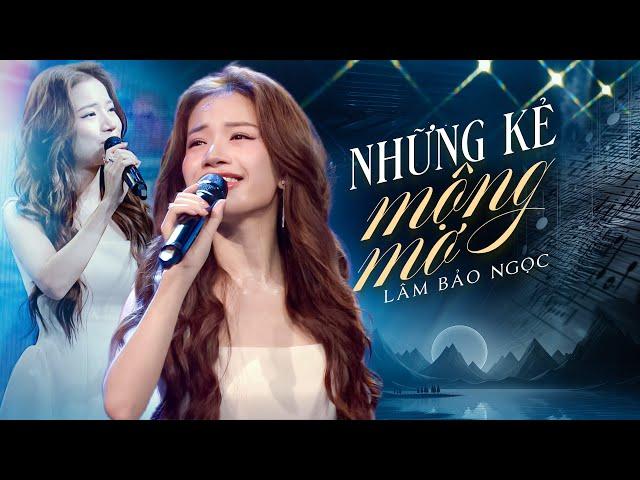 NHỮNG KẺ MỘNG MƠ (Noo Phước Thịnh) - LÂM BẢO NGỌC Cover Đầy Cảm Xúc | Live Stage 2025