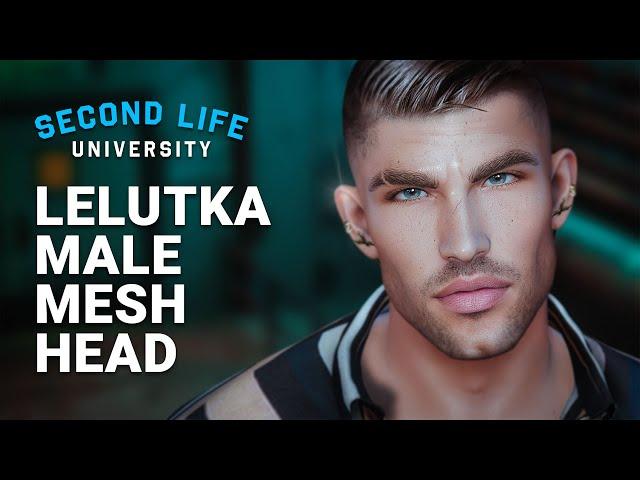 Second Life University - How to Upgrade your Avatar’s Head with a Lelutka Male Mesh Head