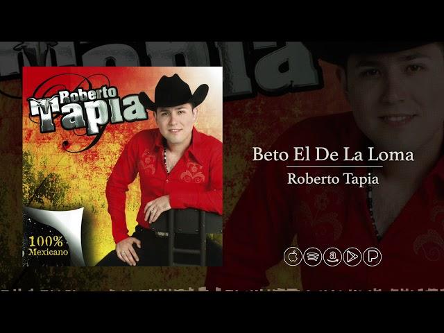 Beto El De La Loma - Roberto Tapia